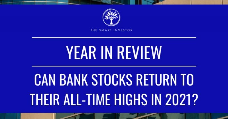 Year in Review: Can Bank Stocks Return to Their All-Time Highs in 2021?
FREE SPECIAL REPORT